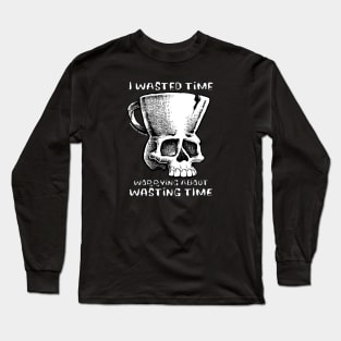 TMCM Skull "I Wasted Time Worrying About Wasting Time" Long Sleeve T-Shirt